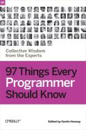 97 Things Every Programmer Should Know di Adrian Wible, Alan Griffiths, Alex Miller, Allan Kelly, Anders Noras, Ann Katrin Gagnat edito da O'Reilly UK Ltd.