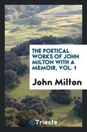 The poetical works of John Milton with a memoir, Vol. 1 di John Milton edito da Trieste Publishing