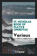 St. Nicholas book of plays & operettas di Various edito da Trieste Publishing