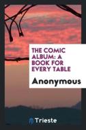 The Comic Album: A Book for Every Table di Anonymous edito da LIGHTNING SOURCE INC