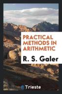 Practical Methods in Arithmetic di R. S. Galer edito da LIGHTNING SOURCE INC