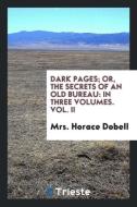 Dark Pages; Or, the Secrets of an Old Bureau di Mrs. Horace Dobell edito da Trieste Publishing