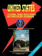 United States Customs, Trade Regulations And Procedures Hand edito da International Business Publications, Usa