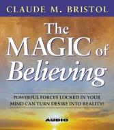 The Magic of Believing di Claude M. Bristol edito da Simon & Schuster Audio