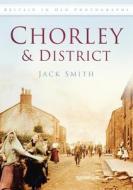 Chorley & District in Old Photographs di Jack Smith edito da PAPERBACKSHOP UK IMPORT