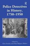 Police Detectives in History, 1750-1950 di Clive Emsley edito da Taylor & Francis Ltd