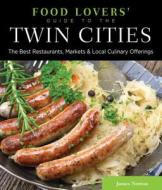 Food Lovers' Guide to (R) the Twin Cities di James Norton edito da Rowman & Littlefield