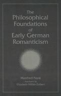 Frank, M: Philosophical Foundations of Early German Romantic di Manfred Frank edito da State University Press of New York (SUNY)