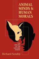Animal Minds and Human Morals di Richard Sorabji edito da CORNELL UNIV PR