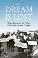 The Dream Is Lost di Julian Maxwell Hayter edito da University Press of Kentucky