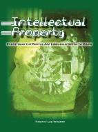 INTELLECTUAL PROPERTY: EVERYTHING THE DIGITAL-AGE LIBRARIAN NEEDS TO KNOW di Timothy Lee Wherry edito da American Library Association