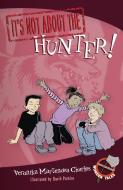 It's Not about the Hunter! di Veronika Martenova Charles edito da TUNDRA BOOKS INC