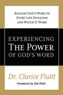 Experiencing the Power of God's Word: Release God's Word to Every Life Situation and Watch It Work di Dr Clarice Fluitt edito da Clarice Fluitt Enterprises LLC