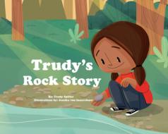 Trudy's Rock Story di Trudy Spiller edito da MEDICINE WHEEL EDUCATION
