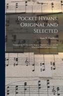 Pocket Hymns, Original And Selected di VanMeter Isaac N. VanMeter edito da Legare Street Press