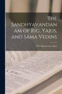 The Sandhyavandanam of Rig, Yajus, and Sâma Vedins di B. V. Kamesvara Aiyar edito da LEGARE STREET PR