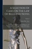 A Selection Of Cases On The Law Of Bills And Notes: And Other Negotiable Paper: With Full References And Citations, And Also An Index And Summary Of T di James Barr Ames edito da LEGARE STREET PR