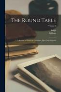 The Round Table: A Collection of Essays on Literature, Men, and Manners; Volume 1 di William Hazlitt, Leigh Hunt edito da LEGARE STREET PR