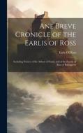 Ane Breve Cronicle of the Earlis of Ross: Including Notices of the Abbots of Fearn, and of the Family of Ross of Balnagown edito da LEGARE STREET PR