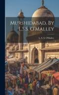 Murshidabad. By L.S.S. O'Malley edito da LEGARE STREET PR