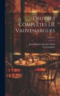 Oeuvres Complètes De Vauvenargues; Volume 2 di Vauvenargues, Jean-Baptiste-Antoine Suard edito da LEGARE STREET PR