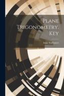 Plane Trigonometry. Key di Isaac Todhunter edito da LEGARE STREET PR