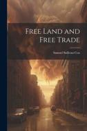 Free Land and Free Trade di Samuel Sullivan Cox edito da LEGARE STREET PR