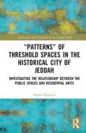 "Patterns" Of Threshold Spaces In The Historical City Of Jeddah di Basma Massoud edito da Taylor & Francis Ltd