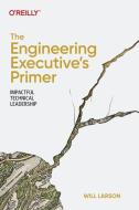 The Engineering Executive's Primer: Impactful Technical Leadership di Will Larson edito da OREILLY MEDIA