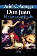 Don Juan. El varon castrado di Ariel C. Arango edito da Lulu.com
