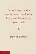 Party Pursuits and The Presidential-House Election Connection, 1900¿2008 di Jeffrey M. Stonecash edito da Cambridge University Press
