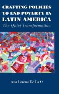 Crafting Policies to End Poverty in Latin             America di Ana Lorena de La O edito da Cambridge University Press