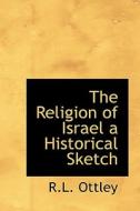 The Religion Of Israel A Historical Sketch di R L Ottley edito da Bibliolife