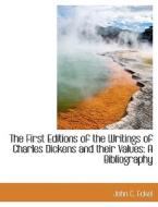 The First Editions of the Writings of Charles Dickens and their Values: A Bibliography di John C. Eckel edito da BiblioLife