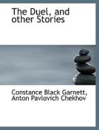 The Duel, And Other Stories di Constance Garnett, Anton Pavlovich Chekhov edito da Bibliolife