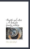 Hearth And Altar; A Book For Family Worship di Oscar Loos Joseph edito da Bibliolife