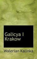 Galicya I Krakow di Walerian Kalinka edito da Bibliolife