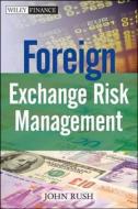Foreign Exchange Risk Management di John Rush edito da John Wiley & Sons