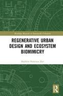 Regenerative Urban Design and Ecosystem Biomimicry di Maibritt Pedersen Zari edito da Taylor & Francis Ltd
