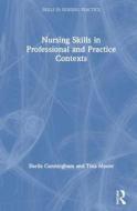 Nursing Skills In Professional And Practice Contexts di Sheila Cunningham, Tina Moore edito da Taylor & Francis Ltd