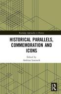 Historical Parallels, Commemoration and Icons di Andreas Leutzsch edito da Taylor & Francis Ltd