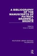 The Bibliography Of The Manuscripts Of Patrick Branwell Bronte edito da Taylor & Francis Ltd