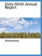 Sixty-Ninth Annual Report di Anonymous edito da BiblioLife