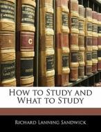 How To Study And What To Study di Richard Lanning Sandwick edito da Bibliolife, Llc