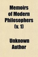 Memoirs Of Modern Philosophers V. 1 di Unknown Author edito da General Books