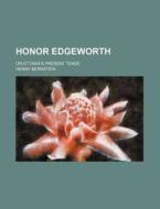Honor Edgeworth; Or,ottawa's Present Ten di Henny Bernstein edito da Rarebooksclub.com