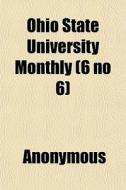 Ohio State University Monthly 6 No 6 di Anonymous edito da General Books