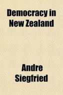 Democracy In New Zealand di Andre Siegfried edito da General Books Llc