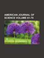 American Journal Of Science 61-70 di General Books edito da Rarebooksclub.com