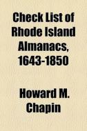 Check List Of Rhode Island Almanacs, 1643-1850 di Howard M. Chapin edito da General Books Llc